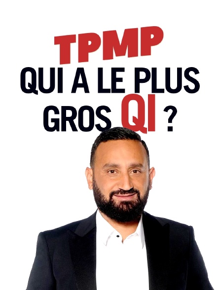 TPMP ! Qui a le plus gros QI ?