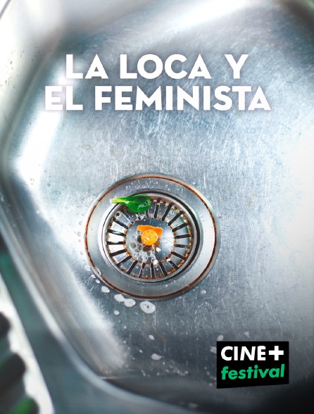 CINE+ Festival - La loca y el feminista