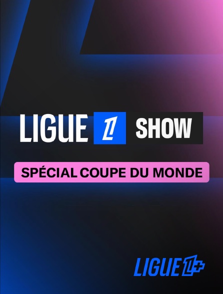 Ligue 1+ - Magazines Coupe Monde