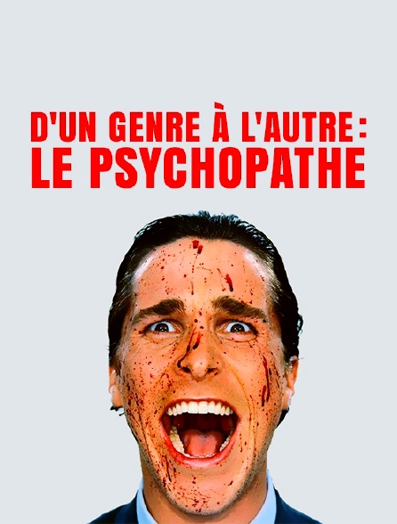D'un genre à l'autre : le psychopathe de cinéma
