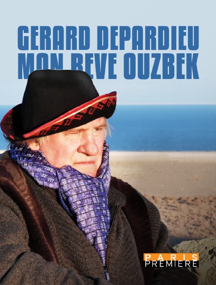 Paris Première - Gérard Depardieu : mon rêve ouzbek