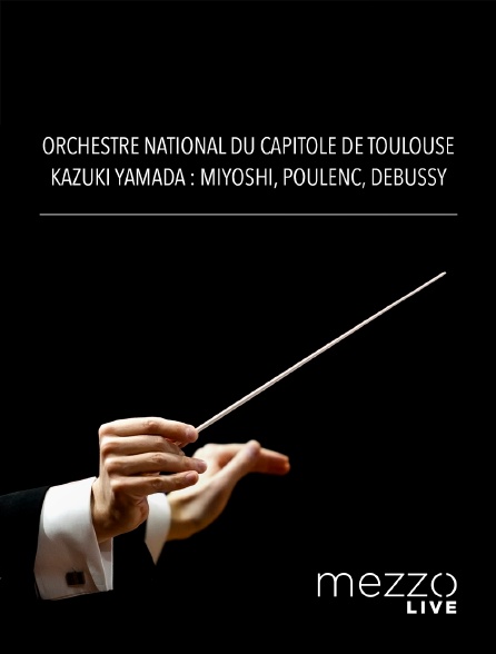 Mezzo Live HD - Orchestre National du Capitole de Toulouse, Kazuki Yamada : Miyoshi, Poulenc, Debussy