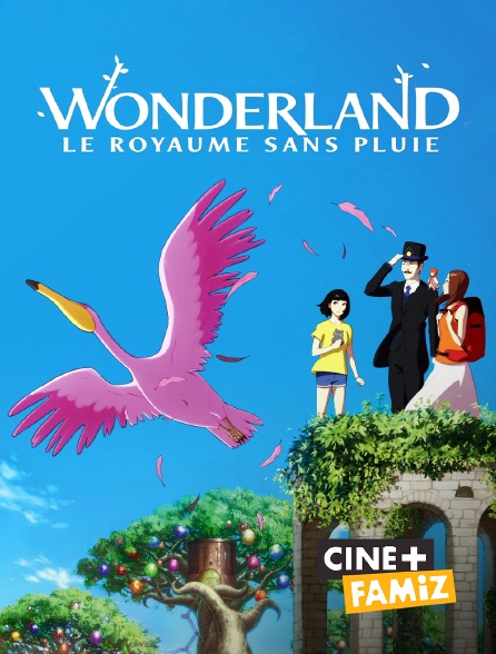 Ciné+ Famiz - Wonderland, le royaume sans pluie