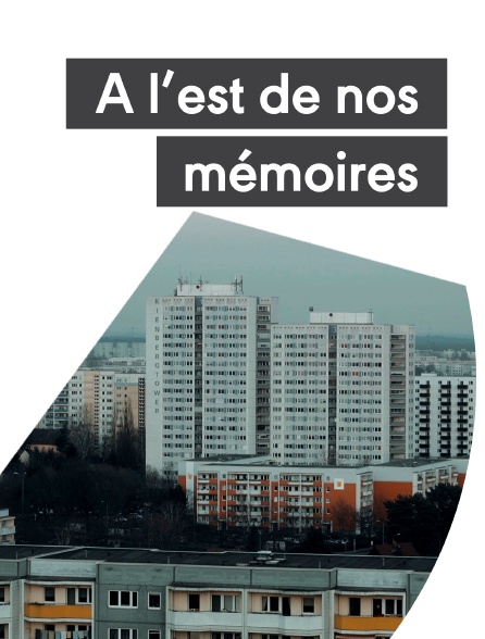 A l'est de nos mémoires