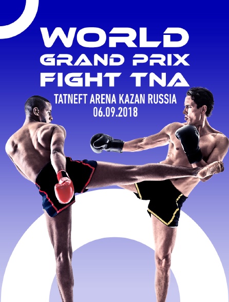 World Grand Prix Fight TNA, Tatneft Arena, Kazan, Russia, 06.09.2018