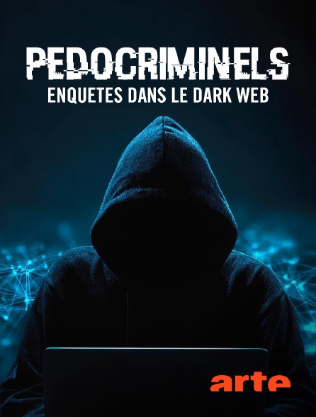 Arte - Pédocriminels : Enquêtes dans le Dark Web