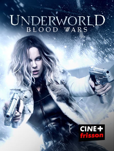 CINE+ Frisson - Underworld : Blood Wars