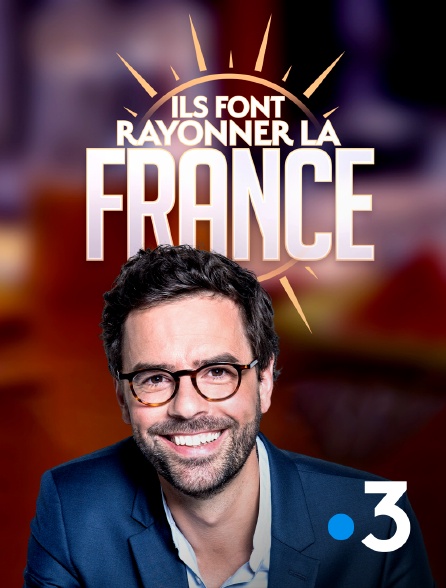 France 3 - Ils font rayonner la France