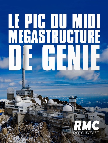 RMC Découverte - Le Pic du Midi : mégastructure de génie