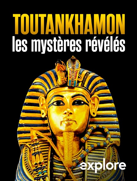 EXPLORE - Toutankhamon, les mystères révélés