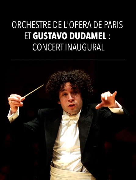 Orchestre de l'Opéra de Paris et Gustavo Dudamel : Concert inaugural