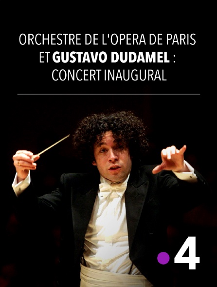 France 4 - Orchestre de l'Opéra de Paris et Gustavo Dudamel : Concert inaugural