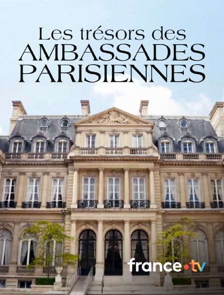 france.tv - Les trésors des ambassades parisiennes