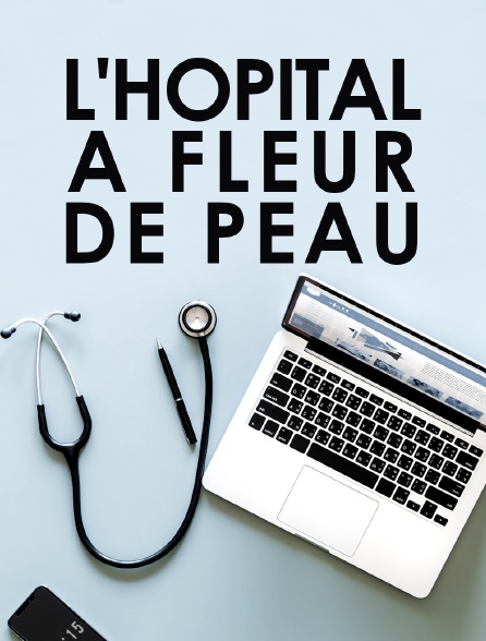 L'hôpital à fleur de peau