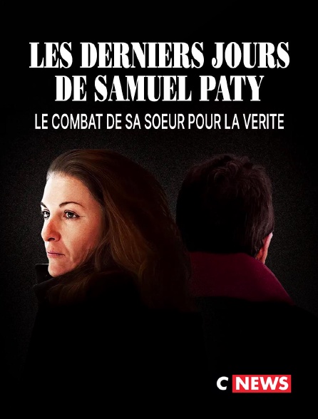 CNEWS - Les derniers jours de Samuel Paty : le combat de sa soeur pour la vérité
