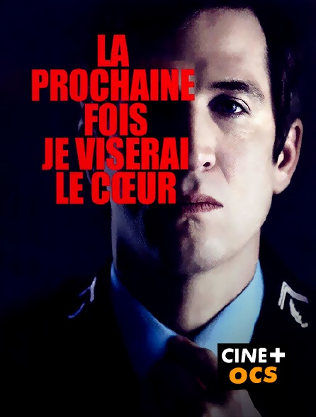 CINÉ Cinéma - La prochaine fois je viserai le coeur