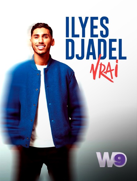W9 - Ilyes Djadel : Vrai