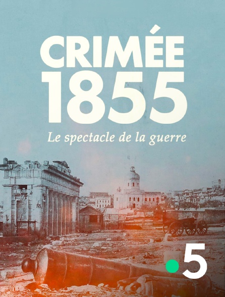 France 5 - Crimée 1855, le spectacle de la guerre