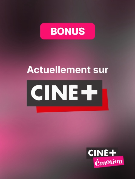 Ciné+ Emotion - Bonus actuellement sur Ciné+