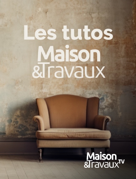 Maison & Travaux - Les Tutos Maison & Travaux