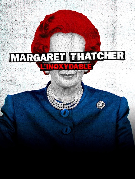Margaret Thatcher, l'inoxydable