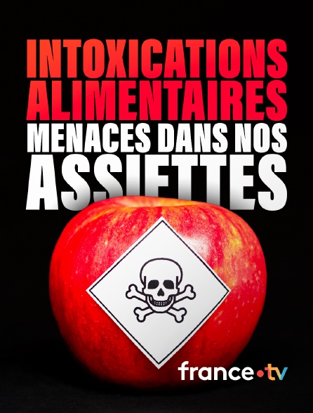 france.tv - Intoxications alimentaires : menaces dans nos assiettes