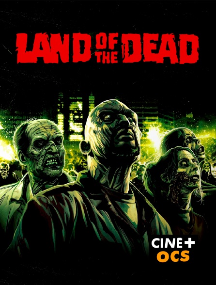 CINÉ Cinéma - Land of the Dead