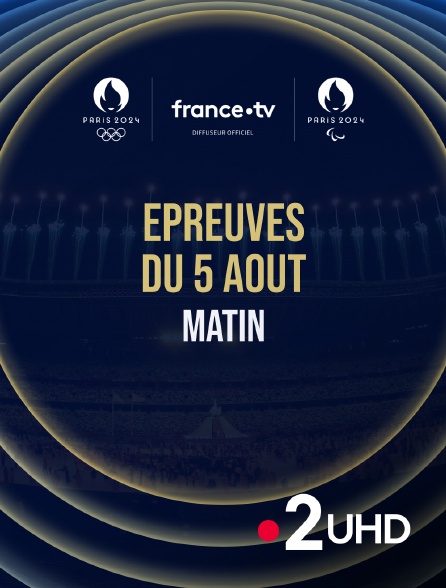 France 2 UHD - Paris 2024 - Epreuves du 5 août : Session du matin