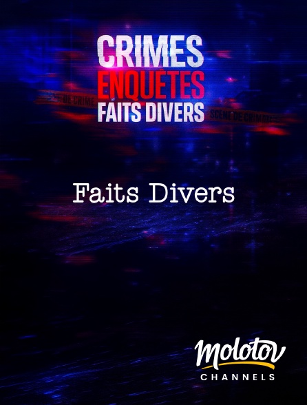 Molotov channels - Crimes, Enquêtes, Faits Divers : Faits Divers