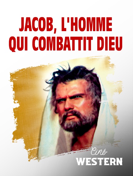 Ciné Western - Jacob, l'homme qui combattit Dieu