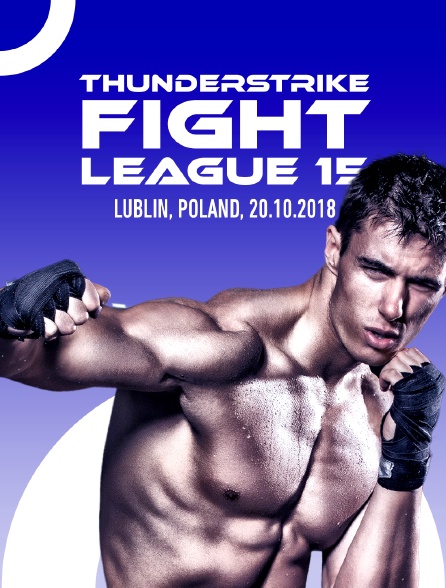 Thunderstrike Fight League 15, Lublin, Poland, 20.10.2018