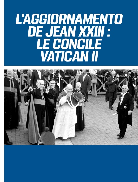 L'Aggiornamento de Jean XXIII : Le Concile Vatican II