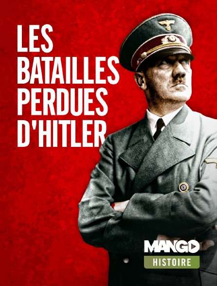 MANGO Histoire - Les batailles perdues d'Hitler