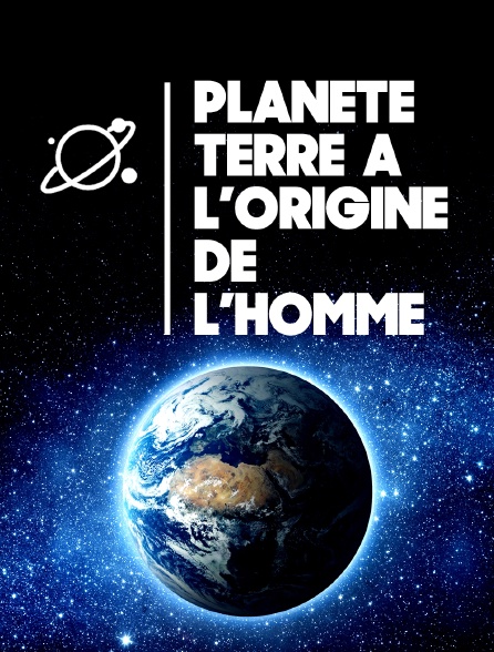 Planète Terre : aux origines de l'homme