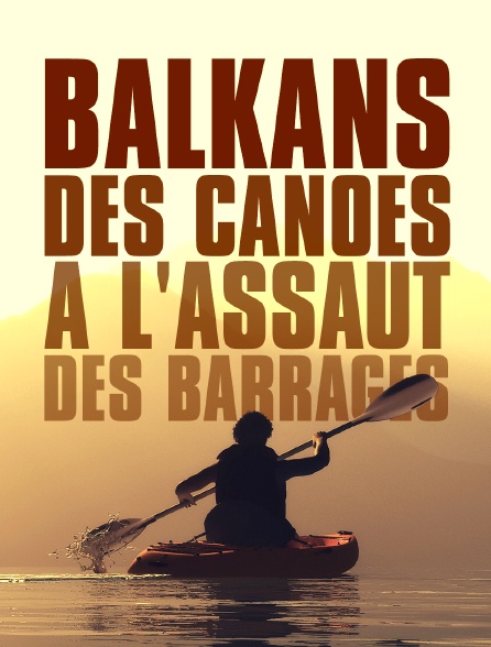 Balkans : des canoës à l'assaut des barrages