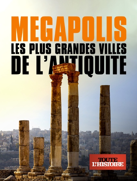 Toute l'Histoire - Mégapolis, les plus grandes villes de l'Antiquité