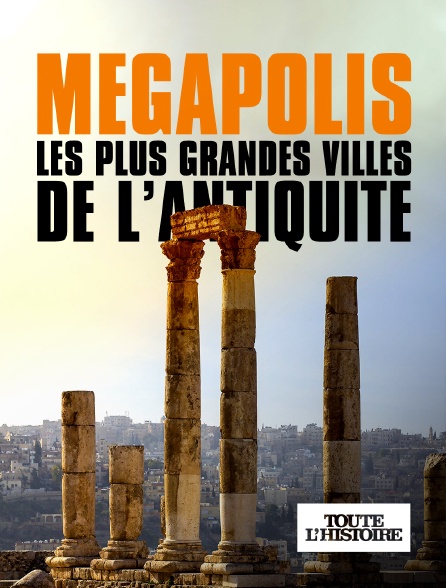 Toute l'Histoire - Mégapolis, les plus grandes villes de l'Antiquité