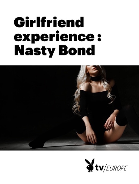 Playboy TV - Girlfriend experience : Nasty Bond