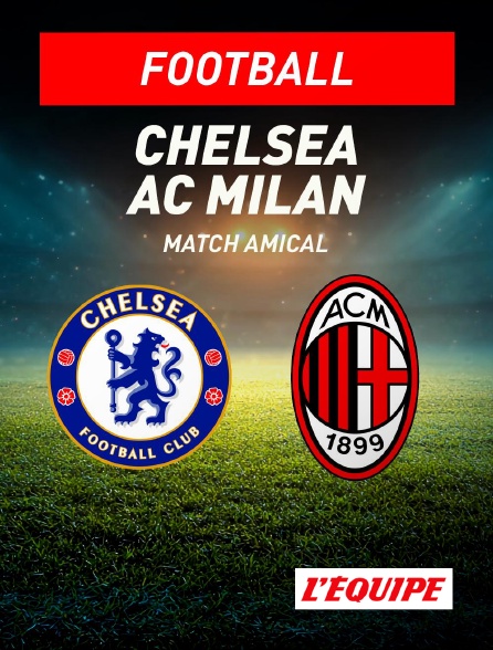 L'Equipe - Chelsea / AC Milan : Match amical - Football