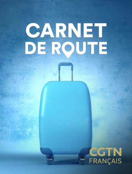 CGTN FR - Carnet de route