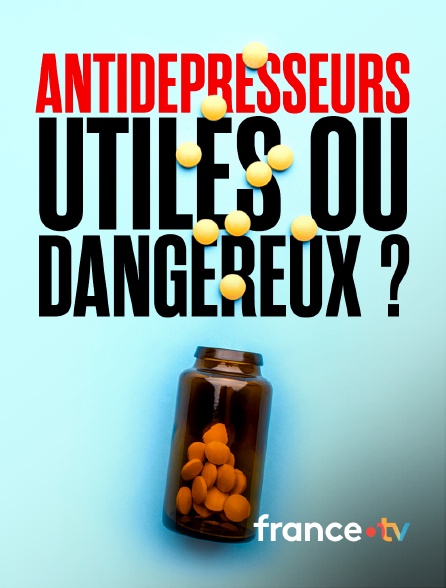 france.tv - Antidépresseurs : utiles ou dangereux ?