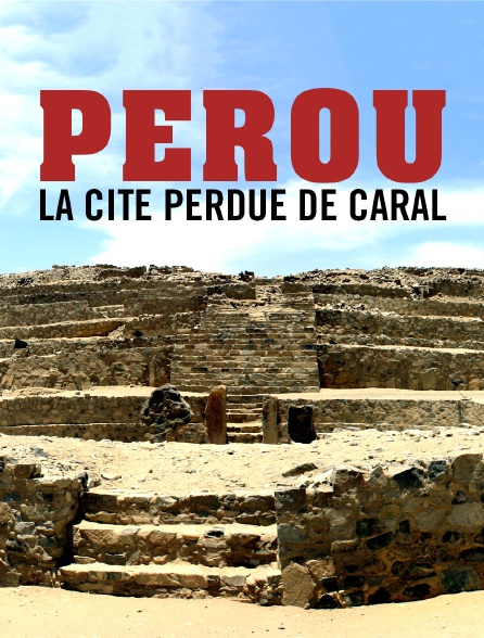 Pérou, la cité perdue de Caral