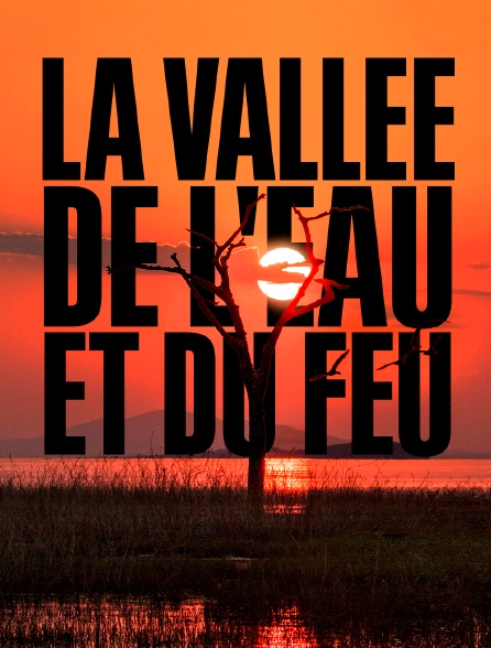 La vallée de l'eau et du feu