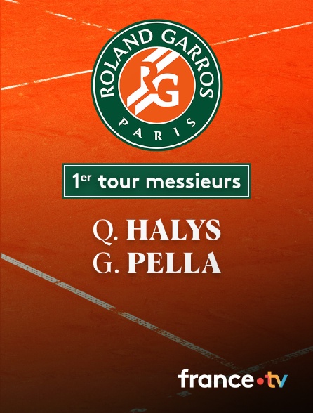 France.tv - Tennis - 1er tour Roland-Garros : Q. Halys (FRA) / G. Pella (ARG)