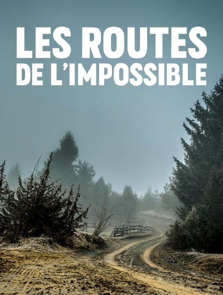 Les routes de l'impossible