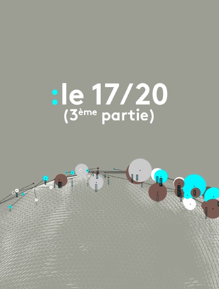 Le 17/20 (3ème partie)