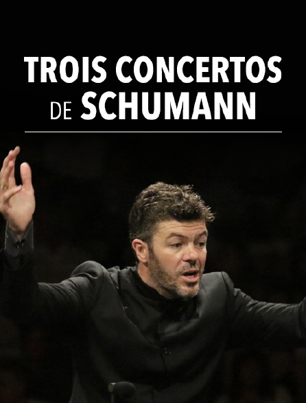 Trois concertos de Schumann