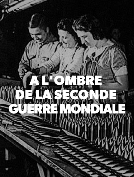 A l'ombre de la Seconde Guerre mondiale