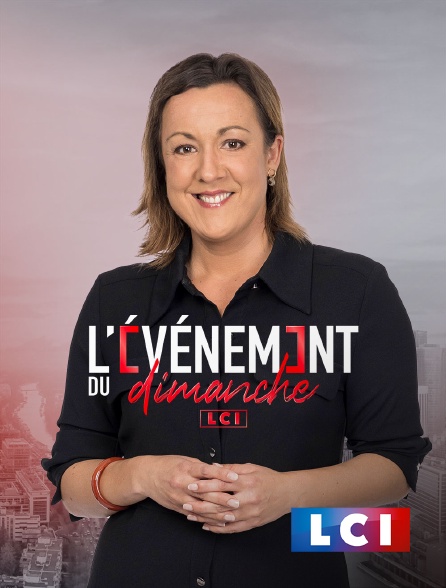 LCI - La Chaîne Info - L'événement du dimanche