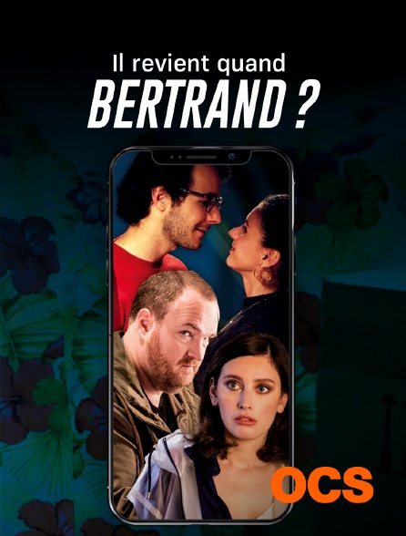 OCS - Il revient quand Bertrand ?